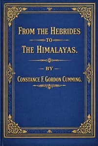 From the Hebrides to the Himalayas, vol. 1 [of 2] : $b a sketch of eighteen months' wanderings in Western Isles and Eastern Highlands