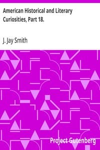 American Historical and Literary Curiosities, Part 18.: Second Series