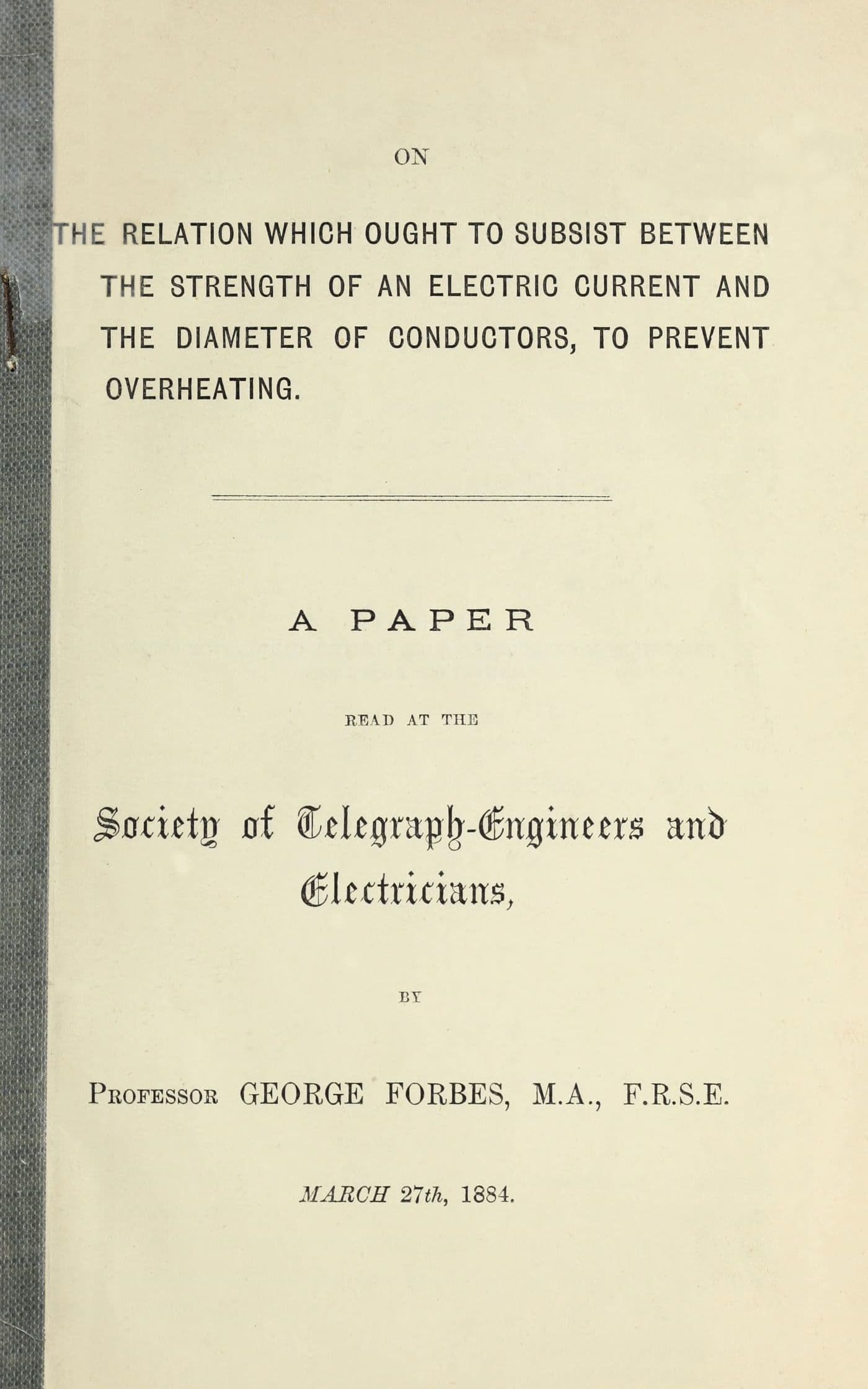 On the relation which ought to subsist between the strength of an electric current and the diameter of conductors, to prevent overheating: A paper read at the Society of Telegraph-Engineers and Electricians, March 27th, 1884.